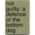 Not Guilty: A Defence Of The Bottom Dog