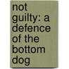 Not Guilty: A Defence Of The Bottom Dog door Robert Blatchford