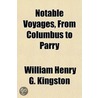 Notable Voyages, from Columbus to Parry by William Henry Kingston