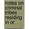 Notes On Criminal Tribes Residing In Or door E.J. Gunthorpe