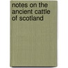 Notes On The Ancient Cattle Of Scotland door John Alexander Smith