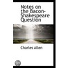 Notes On The Bacon-Shakespeare Question door Charles Allen