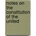 Notes On The Constitution Of The United