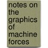 Notes On The Graphics Of Machine Forces