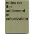 Notes On The Settlement Or Colonization
