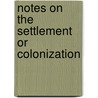 Notes On The Settlement Or Colonization door John Crawfurd