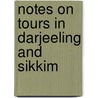 Notes On Tours In Darjeeling And Sikkim door W.J. Buchanan