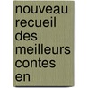 Nouveau Recueil Des Meilleurs Contes En door Claude Sixte Sautreau De Marsy