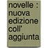 Novelle : Nuova Edizione Coll' Aggiunta