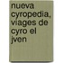 Nueva Cyropedia, Viages de Cyro El Jven