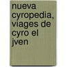 Nueva Cyropedia, Viages de Cyro El Jven by A.M. Ramsay
