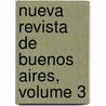 Nueva Revista de Buenos Aires, Volume 3 door Vicente Gaspar Qiesada