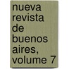 Nueva Revista de Buenos Aires, Volume 7 door Vicente Gaspar Qiesada