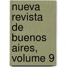 Nueva Revista de Buenos Aires, Volume 9 door Vicente Gregorio Quesada
