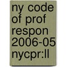 Ny Code Of Prof Respon 2006-05 Nycpr:ll by Unknown