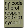 Ny Code Of Prof Respon 2007-01 Nycpr:ll by Unknown