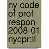 Ny Code Of Prof Respon 2008-01 Nycpr:ll by Unknown