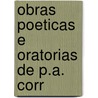 Obras Poeticas E Oratorias De P.A. Corr door Pedro Antonio Corrï¿½A. Garï¿½Ï¿½O