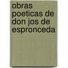 Obras Poeticas de Don Jos de Espronceda by Jos� De Espronceda