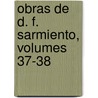 Obras de D. F. Sarmiento, Volumes 37-38 by Luis Montt
