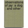 Observations Of Jay  A Dog  : And Other door John Martin
