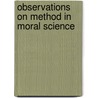 Observations On Method In Moral Science door William Mitchell Bowack