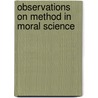 Observations On Method In Moral Science door William Mitchell Bowack