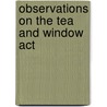 Observations On The Tea And Window Act by Richard Twining