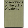 Observations On The Utility Of Patents door See Notes Multiple Contributors