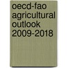 Oecd-Fao Agricultural Outlook 2009-2018 door Organization For Economic Co-operation And Development