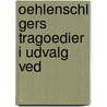 Oehlenschl Gers Tragoedier I Udvalg Ved by Adam Gottlob Oehlenschl�Ger