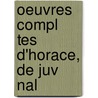 Oeuvres Compl Tes D'Horace, De Juv Nal by Horace Horace