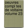 Oeuvres Compl Tes De Voltaire Volume 23 door Francois Voltaire