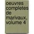 Oeuvres Completes de Marivaux, Volume 4