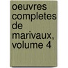 Oeuvres Completes de Marivaux, Volume 4 door Pierre Carlet Marivaux