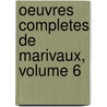 Oeuvres Completes de Marivaux, Volume 6 door Pierre Carlet Marivaux