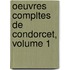 Oeuvres Compltes de Condorcet, Volume 1