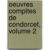 Oeuvres Compltes de Condorcet, Volume 2 by Jean-Antoine-Nicolas Carit De Condorcet