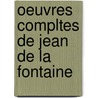 Oeuvres Compltes de Jean de La Fontaine door Jean de La Fontaine