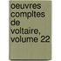 Oeuvres Compltes de Voltaire, Volume 22
