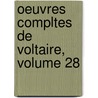 Oeuvres Compltes de Voltaire, Volume 28 door Voltaire