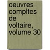 Oeuvres Compltes de Voltaire, Volume 30 door Onbekend