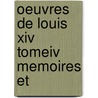 Oeuvres De Louis Xiv Tomeiv Memoires Et door Louis Xiv