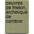 Oeuvres de Fnelon, Archevque de Cambrai