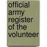 Official Army Register Of The Volunteer by Unknown