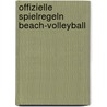 Offizielle Spielregeln Beach-Volleyball by Unknown