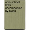 Ohio School Laws : Accompanied By Blank door Ohio Ohio