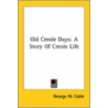 Old Creole Days: A Story Of Creole Life door George Washington Cable