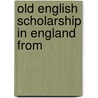 Old English Scholarship In England From door Onbekend