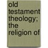 Old Testament Theology; The Religion Of